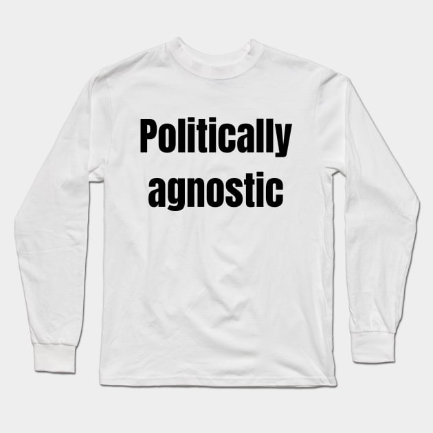 Politically agnostic Long Sleeve T-Shirt by Fayn